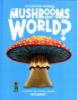 Picture of THE BIG QUESTIONS ANSWERED-CAN MUSHROOMS SAVE THE WORLD? 